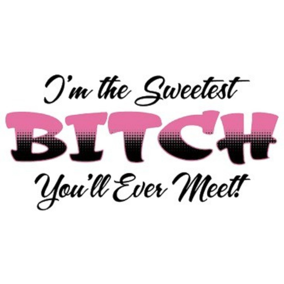 I'm The Sweetest Bitch You'll Ever Meet T-Shirt - Picture 2 of 3